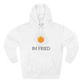 The Perfect "Im Fried" Hoodie