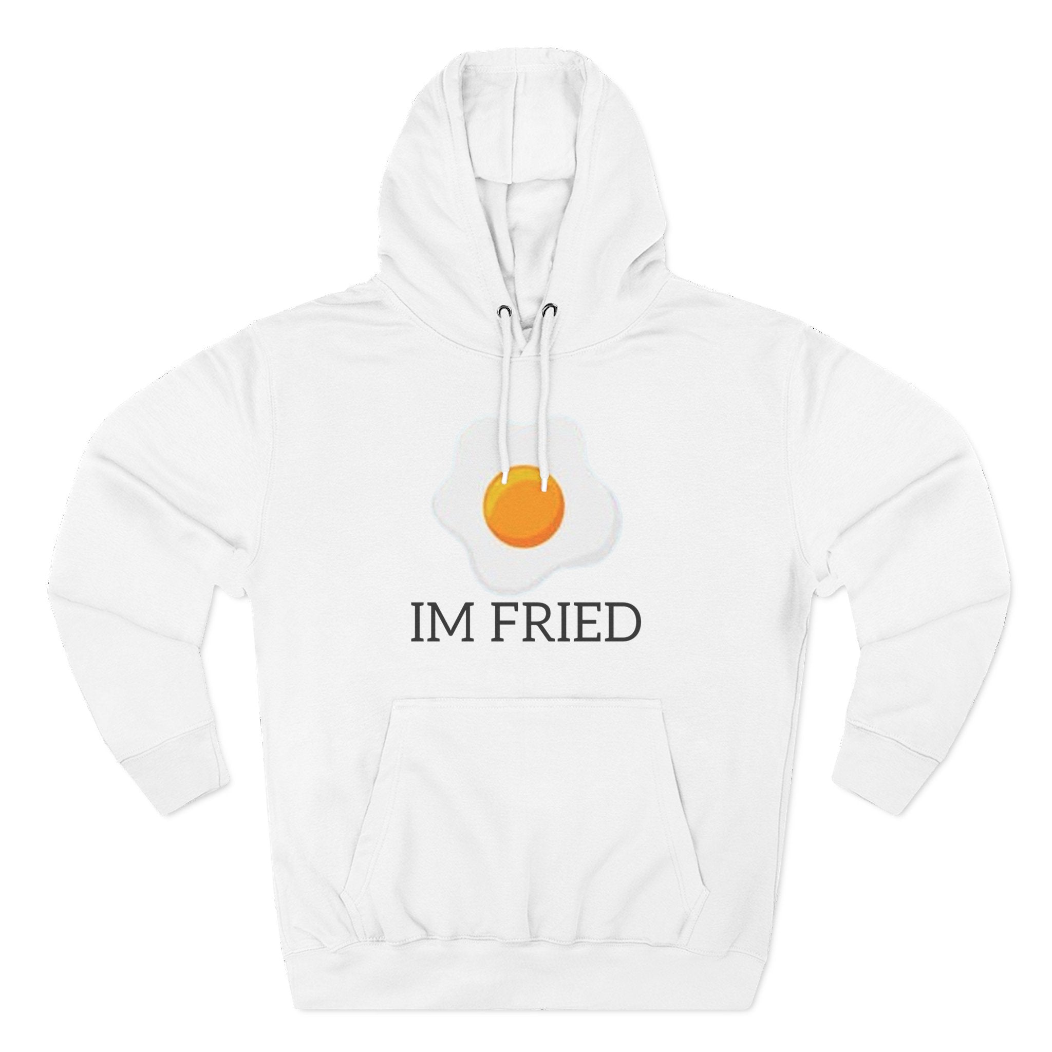 The Perfect "Im Fried" Hoodie