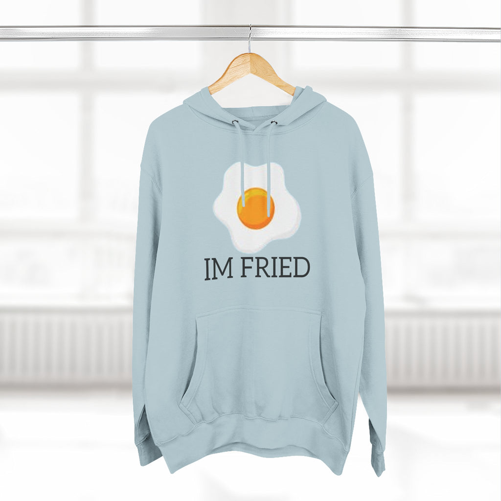 The Perfect "Im Fried" Hoodie